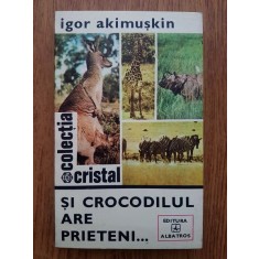 Igor Akimuskin - Si crocodilul are prieteni