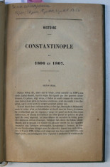 HISTOIRE - CONSTANTINOPOLE EN 1806 et 1807 , 1808 par BARON PREVOST , COLEGAT DE PATRU CARTI , 1854 foto