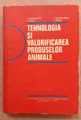 Tehnologia si valorificarea produselor animale - V. Sarbulescu, I. Vacaru-Opris foto