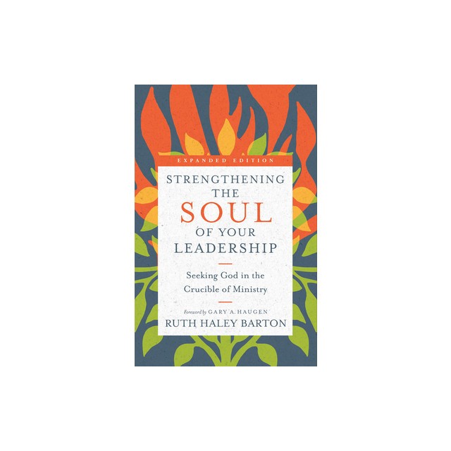 Strengthening the Soul of Your Leadership: Seeking God in the Crucible of Ministry