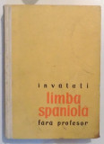 INVATATI LIMBA SPANIOLA FARA PROFESOR de PAUL TEODORESCU, EDITIA A II-A , 1962