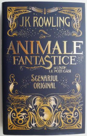 Animale fantastice si unde le poti gasi (Scenariul original) &ndash; J. K. Rowling