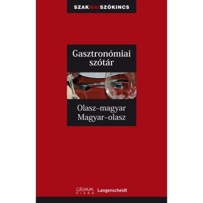 Olasz&amp;ndash;magyar, Magyar&amp;ndash;olasz gasztron&amp;oacute;miai sz&amp;oacute;t&amp;aacute;r - D. Malagodi Ingala &amp;ndash; dr. F. Kerndter &amp;ndash; Iker Bertalan foto