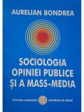 Aurelian Bondrea - Sociologia opiniei publice si a mass-media (Editia: 2003)