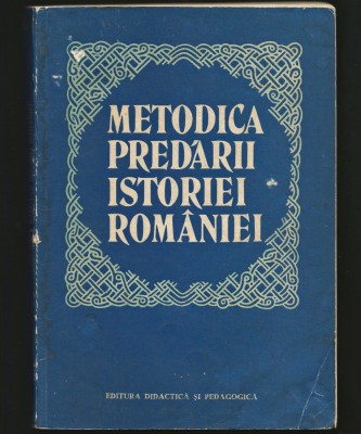 METODICA PREDĂRII ISTORIEI ROM&amp;Acirc;NIEI - EDITURA DIDACTICĂ ȘI PEDAGOGICĂ foto