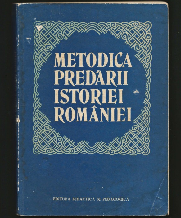 METODICA PREDĂRII ISTORIEI ROM&Acirc;NIEI - EDITURA DIDACTICĂ ȘI PEDAGOGICĂ