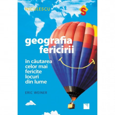 Geografia fericirii. In cautarea celor mai fericite locuri din lume - Eric Weiner foto