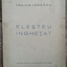 Elesteu inghetat - Traian Ionescu// 1935, dedicatie si semnatura autor