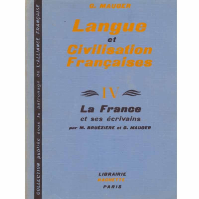 G. Mauger - Cours de Langue et de Civilisation Francaises - La France et ses ecrivains vol. IV - 120313 foto