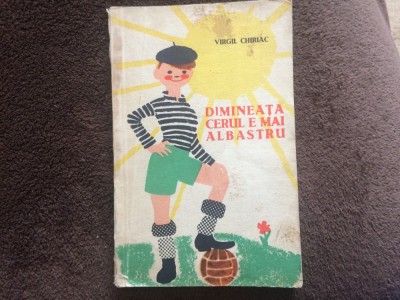 DIMINEATA CERUL E MAI ALBASTRU VIRGIL CHIRIAC ilustrata Ed. Tineretului 1961 RPR foto