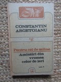 PENTRU CEI DE MAINE AMINTIRI DIN VREMEA CELOR DE IERI 1888-1898, 1913-1913 VOL.1-CONSTANTIN ARGETOIANU