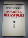 Soarele melancoliei: Memorii - Petre Pandrea