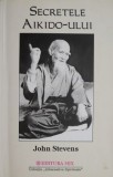 Secretele Aikido-ului &ndash; John Stevens