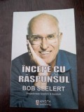 Incepe cu raspunsul - Bob Seelert