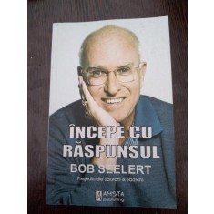 Incepe cu raspunsul - Bob Seelert