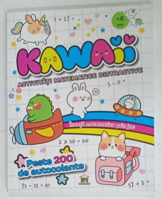 KAWAII , ACTIVITATI MATEMATICE DISTRACTIVE ,+ 6 ANI , PESTE 200 DE AUTOCOLANTE , 2025 foto