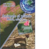 Animale si plante mici, mici, mici (Colectia Cel mai...) - Adina Grigore, Cristina Ipate-Toma