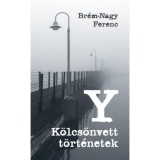 Y K&ouml;lcs&ouml;nvett t&ouml;rt&eacute;netek - Br&eacute;m-Nagy Ferenc