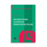 Realizarea instruirii ca activitate de predare-invatare-evaluare - Vol. 12