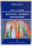 BUCOVINA ISTORICA , STUDII SI DOCUMENTE de VASILE I. SCHIPOR , 2007