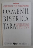 OAMENII , BISERICA , TARA , CRESTINISMUL CA PROVOCARE SOCIALA de CHRISTOPH VON SCHONBORN , 2000