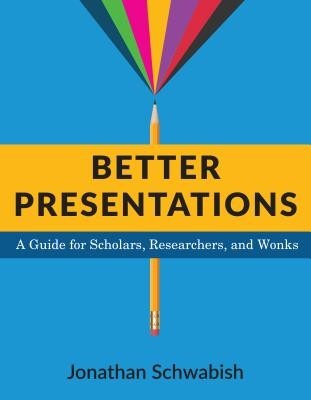 Better Presentations: A Guide for Scholars, Researchers, and Wonks foto