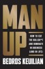 Man Up: How to Cut the Bullshit and Dominate Your Path