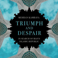 Triumph and Despair: In Search of Iran's Islamic Republic