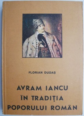 Avram Iancu in traditia poporului roman &amp;ndash; Florian Dudas foto