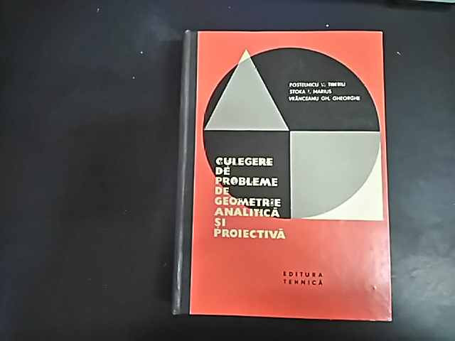 Culegere De Probleme De Geometrie Analitica Si Proiectiva - Colectiv ,549802