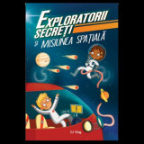 Cumpara ieftin Exploratorii secreti si misiunea spatiala