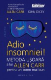 Adio insomniei! Metoda usoara a lui Allen Carr pentru un somn mai bun &ndash; Allen Carr, John Dicey