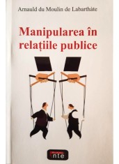 Manipularea in relatiile publice -Arnauld du Moulin de Labarthate foto