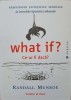 WHAT IF? CE-AR FI DACA? RASPUNSURI STIINTIFICE SERIOASE LA INTREBARI IPOTETICE ABSURDE-RANDALL MUNROE-250443