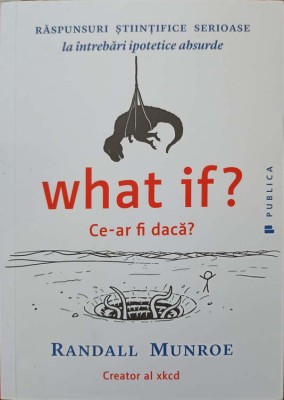 WHAT IF? CE-AR FI DACA? RASPUNSURI STIINTIFICE SERIOASE LA INTREBARI IPOTETICE ABSURDE-RANDALL MUNROE-250443 foto