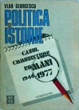 Vlad Georgescu - Politica si istorie, cazul comunistilor romani 1944-1977