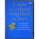 CUM SA-TI DUCI COPILUL DE NAS CA SA DOARMA, SA MANANCE SAU SA FACA BAIE ATUNCI CAND NU VREA-DAVID BORGENICH-234821