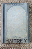 MAITREYI , roman de MIRCEA ELIADE , EDITIE DEFINITIVA , ANII &#039;30