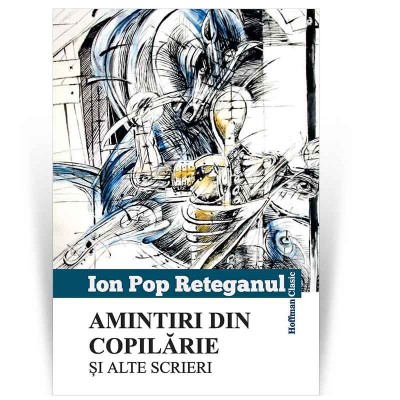 Amintiri din copilarie si alte scrieri - Ion Pop Reteganul foto