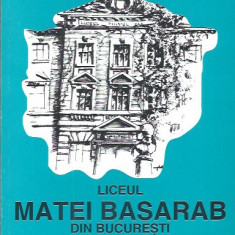 Liceul Matei Basarab din Bucuresti / schita monografica - prof. Viorica Popa