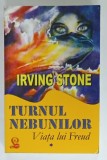 TURNUL NEBUNILOR , VIATA LUI SIGMUND FREUD , PARTEA I de IRVING STONE , 2008