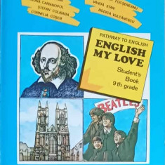 PATHWAY TO ENGLISH. ENGLISH MY LOVE. STUDENT'S BOOK 9th GRADE-RADA BALAN, MIRUNA CARIANOPOL, STEFAN COLIBABA, CO