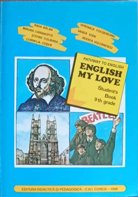 PATHWAY TO ENGLISH. ENGLISH MY LOVE. STUDENT&amp;#039;S BOOK 9th GRADE-RADA BALAN, MIRUNA CARIANOPOL, STEFAN COLIBABA, CO foto