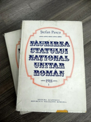 Faurirea statului national unitar roman 1918 vol I-II de STEFAN PASCU foto