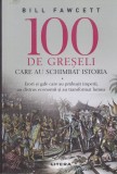 AS - BILL FAWCETT - 100 DE GRESELI CARE AU SCHIMBAT ISTORIA