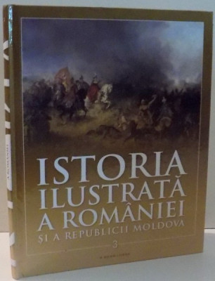 ISTORIA ILUSTRATA A ROMANIEI SI A REPUBLICII MOLDOVA , VOL III , 2017 foto