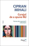 Curajul de a spune NU Ciprian Mihali carte Non-fictiune Hardcover Trei