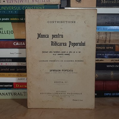 SPIRIDON POPESCU - CONTRIBUTIUNE LA MUNCA PENTRU RIDICAREA POPORULUI , EDITIA II-A , 1911 # foto