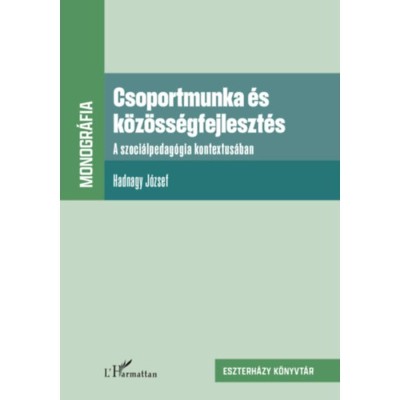 Csoportmunka &amp;eacute;s k&amp;ouml;z&amp;ouml;ss&amp;eacute;gfejleszt&amp;eacute;s - A szoci&amp;aacute;lpedag&amp;oacute;gia kontextus&amp;aacute;ban - Hadnagy J&amp;oacute;zsef foto