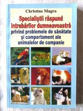 &quot;Specialistii raspund intrebarilor dumneavoastra privind problemele de sanatate si comportament ale ANIMALELOR&quot;, C. Magro, 2006